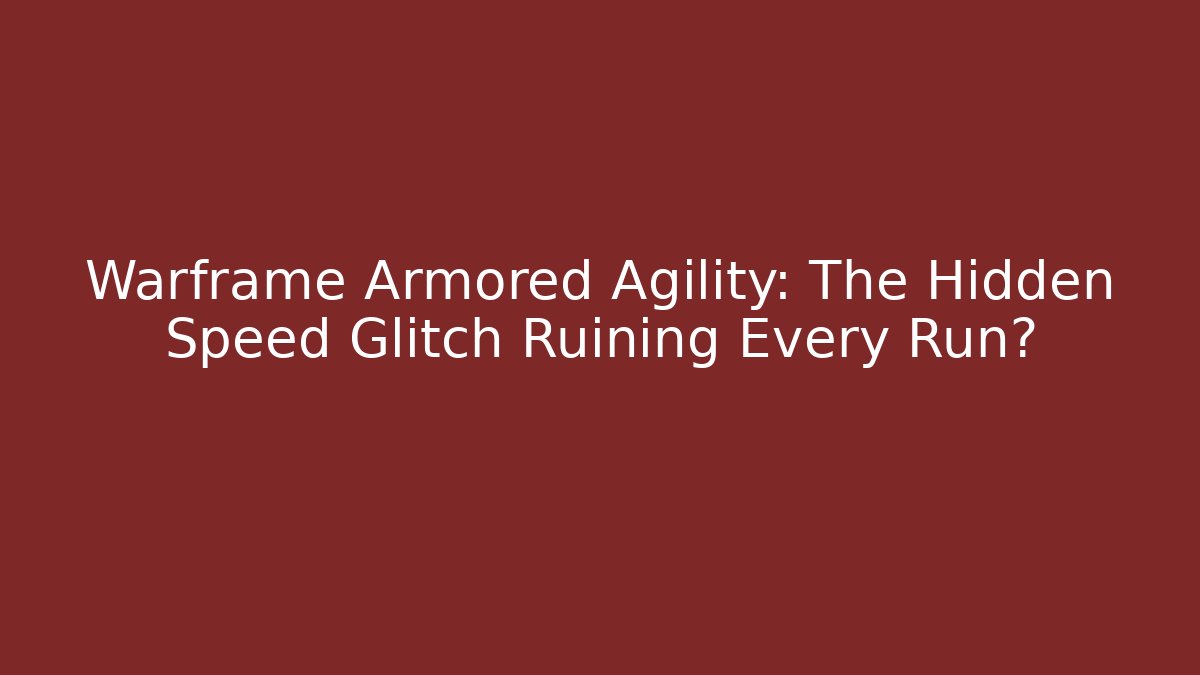 Warframe Armored Agility: The Hidden Speed Glitch Ruining Every Run?