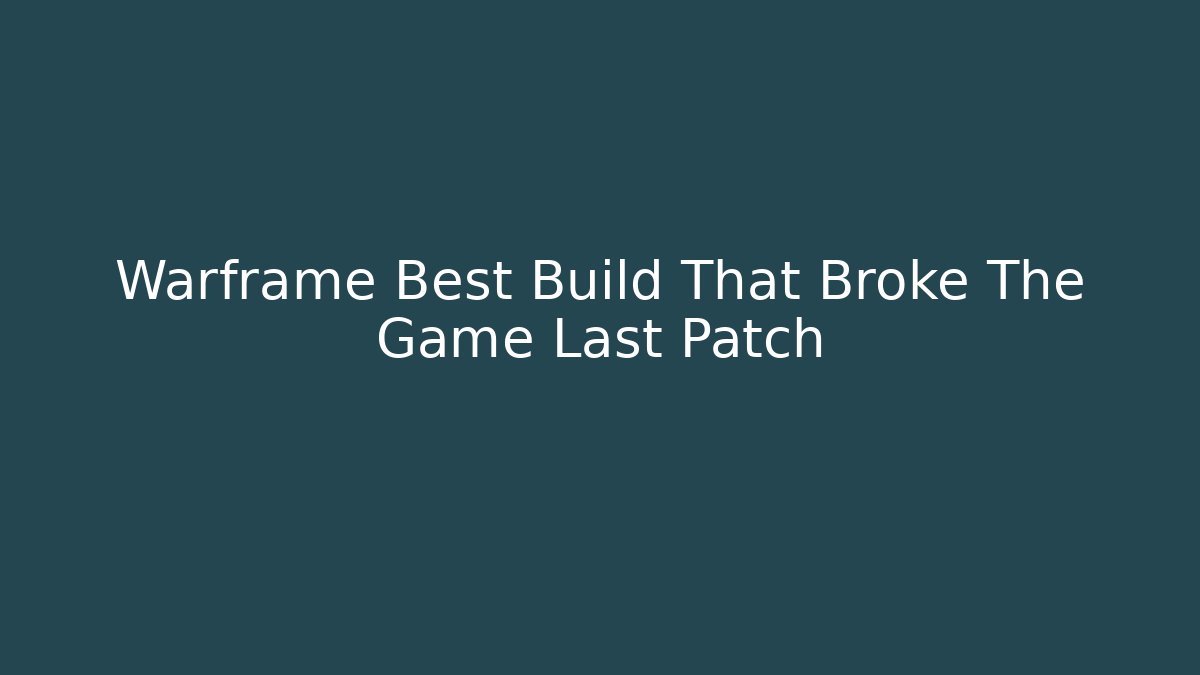 Warframe Best Build That Broke The Game Last Patch