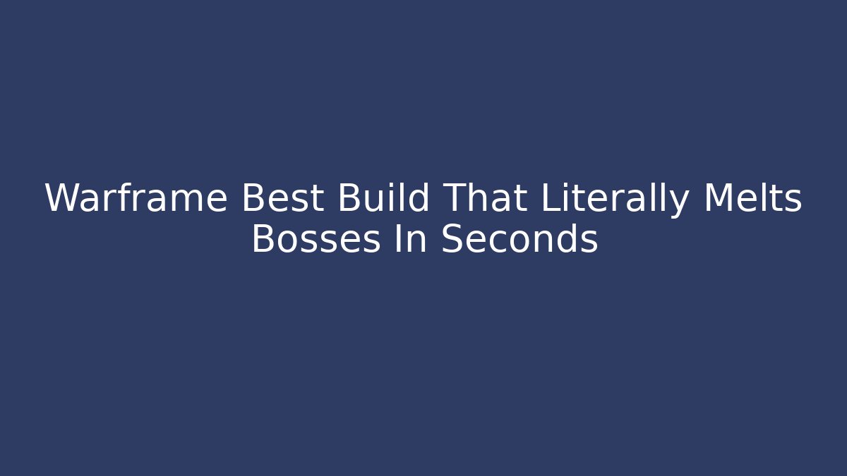 Warframe Best Build That Literally Melts Bosses In Seconds - Create More Assets