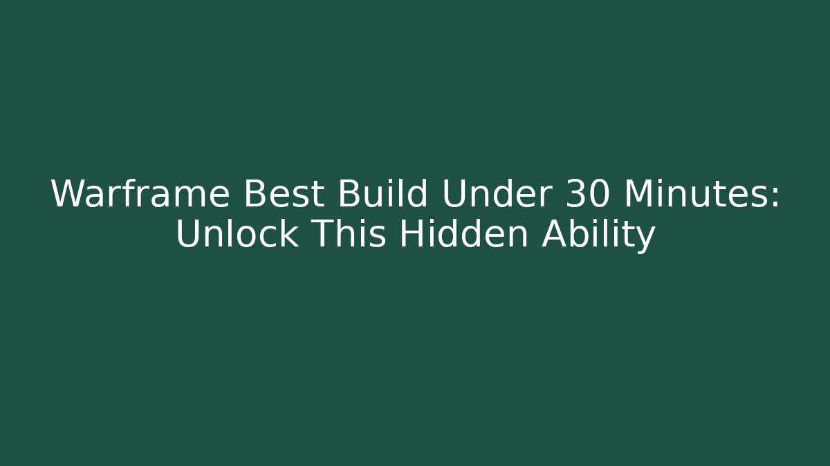 Warframe Best Build Under 30 Minutes: Unlock This Hidden Ability