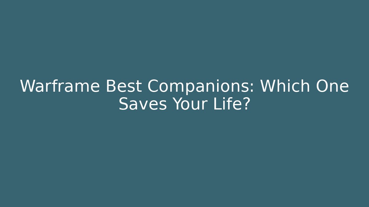 Warframe Best Companions: Which One Saves Your Life?