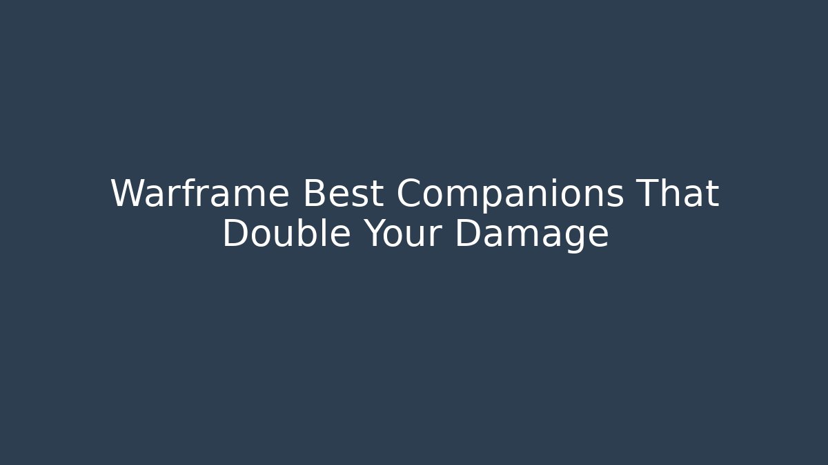 Warframe Best Companions That Double Your Damage