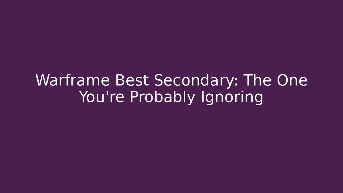 Warframe Best Secondary: The One You’re Probably Ignoring - Create More Assets