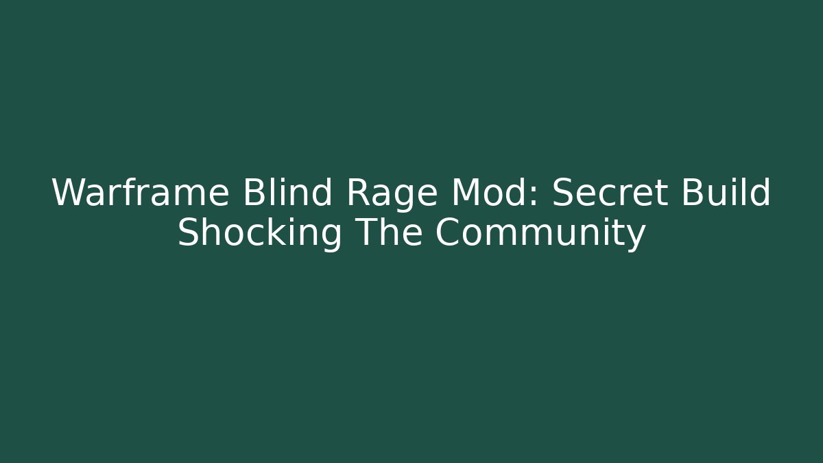 Warframe Blind Rage Mod: Secret Build Shocking The Community - Create More Assets