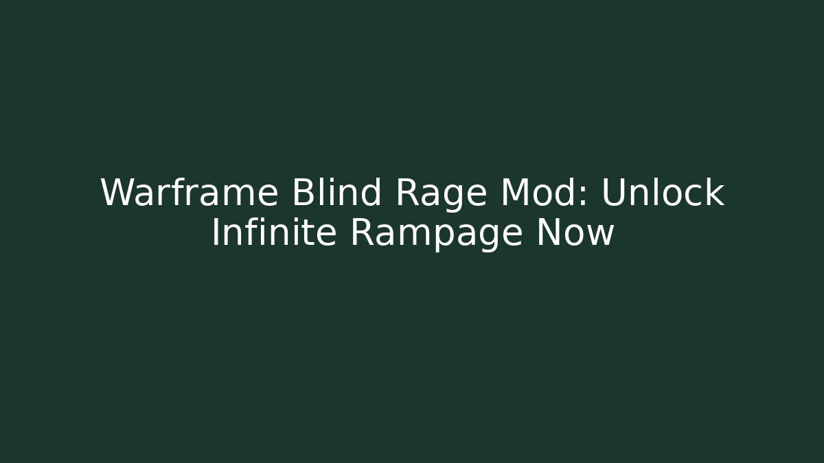 Warframe Blind Rage Mod: Unlock Infinite Rampage Now