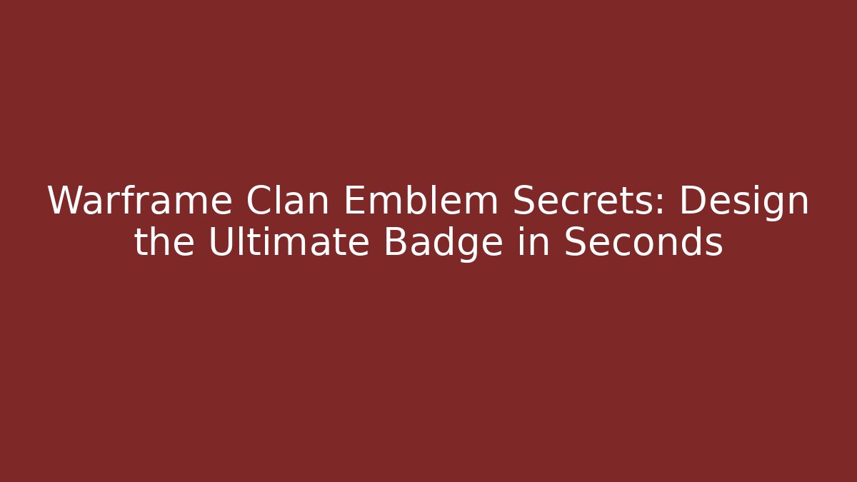 Warframe Clan Emblem Secrets: Design the Ultimate Badge in Seconds