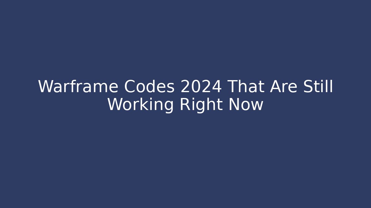 Warframe Codes 2024 That Are Still Working Right Now - Create More Assets