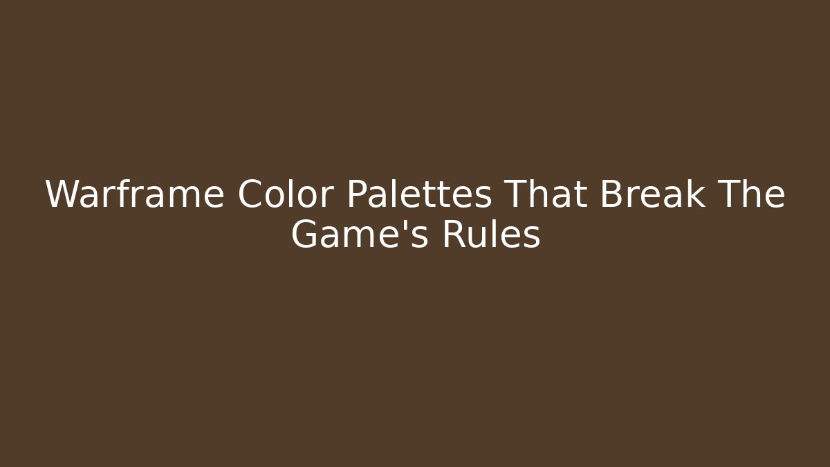 Warframe Color Palettes That Break The Game’s Rules