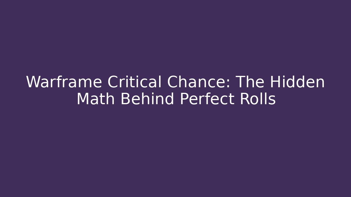 Warframe Critical Chance: The Hidden Math Behind Perfect Rolls - Create More Assets