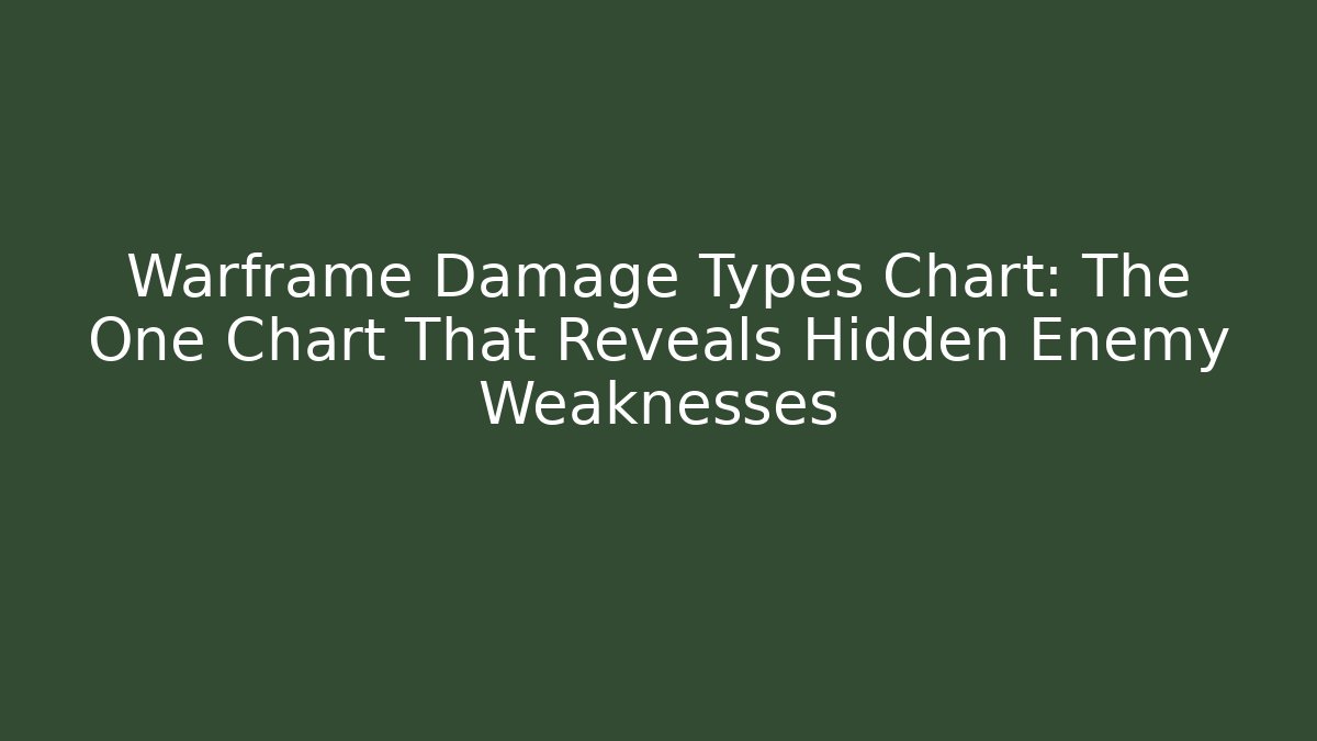 Warframe Damage Types Chart: The One Chart That Reveals Hidden Enemy Weaknesses - Create More Assets