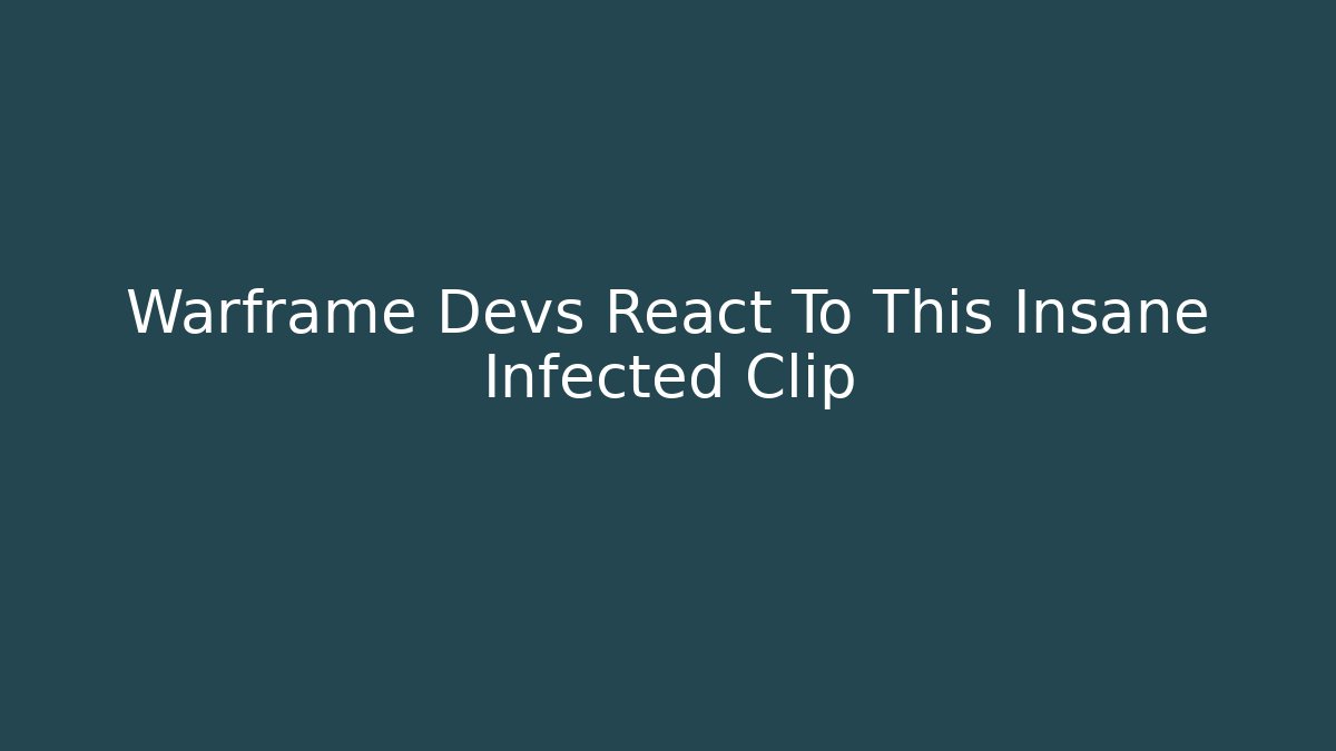 Warframe Devs React To This Insane Infected Clip - Create More Assets