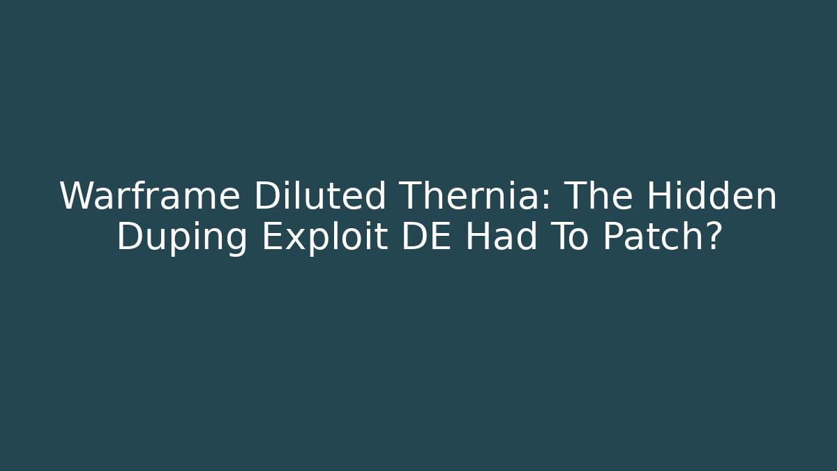 Warframe Diluted Thernia: The Hidden Duping Exploit DE Had To Patch?