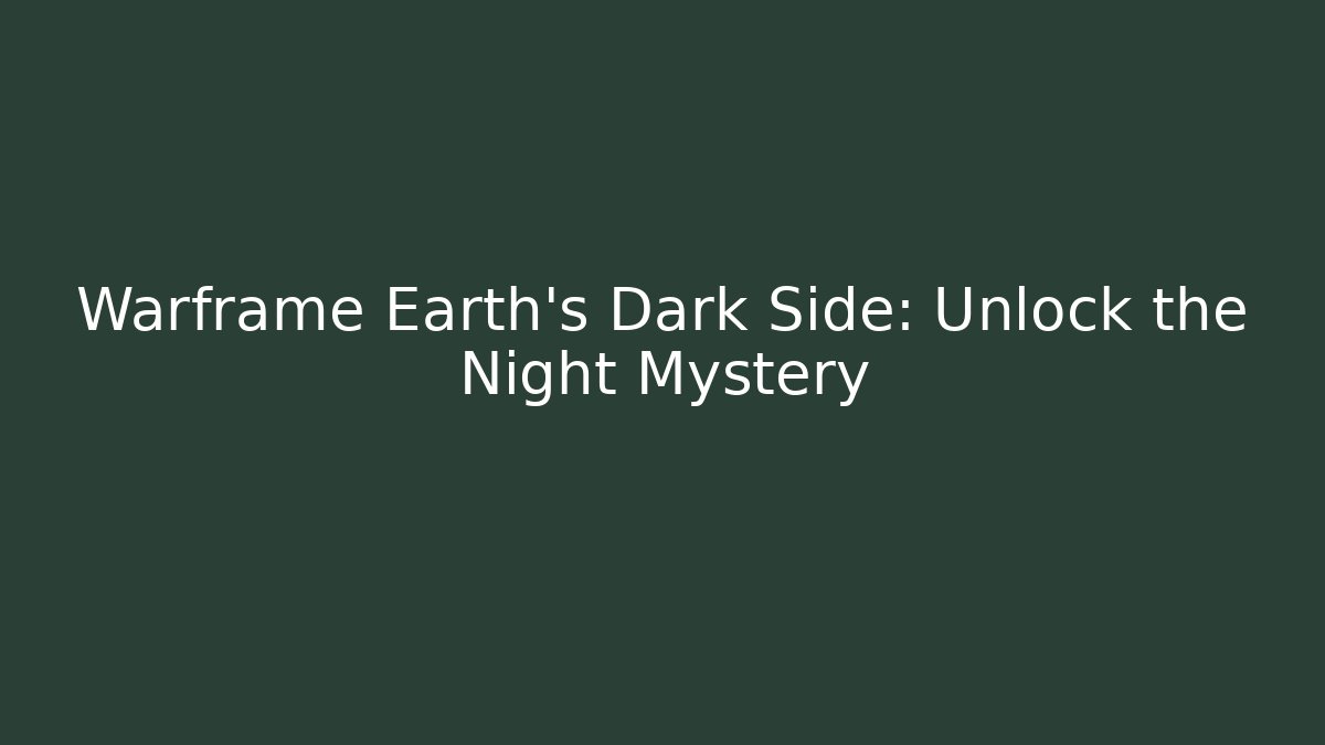 Warframe Earth's Dark Side: Unlock the Night Mystery
