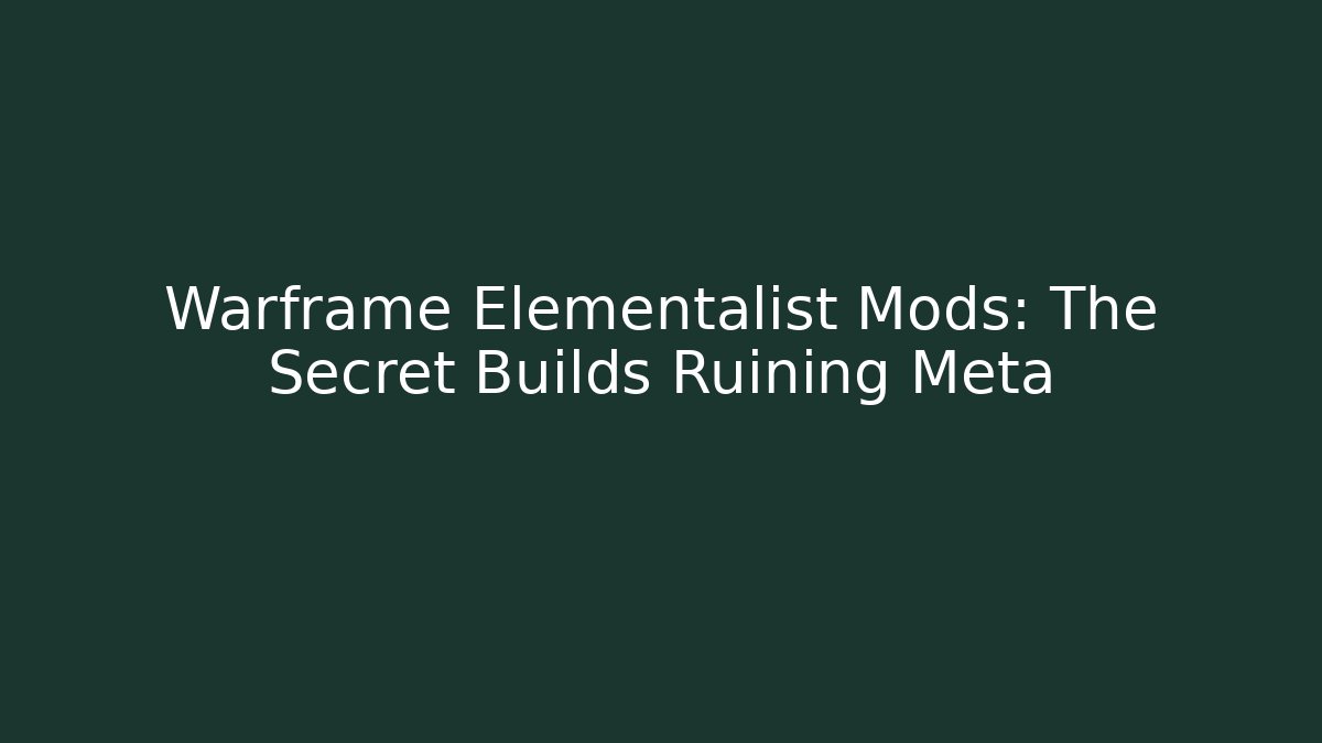 Warframe Elementalist Mods: The Secret Builds Ruining Meta