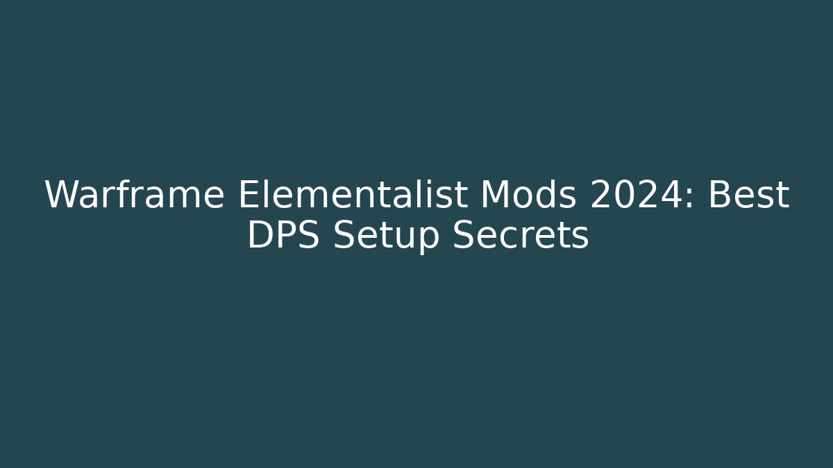 Warframe Elementalist Mods 2024: Best DPS Setup Secrets