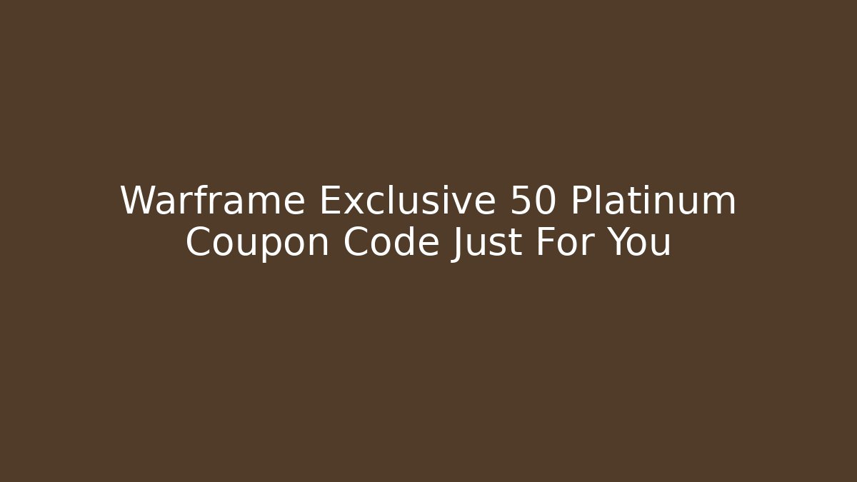 Warframe Exclusive 50 Platinum Coupon Code Just For You - Create More Assets