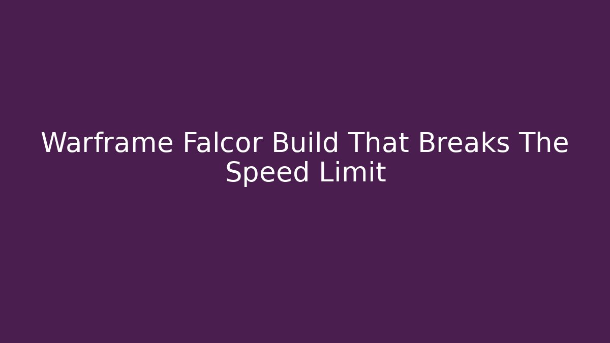 Warframe Falcor Build That Breaks The Speed Limit - Create More Assets