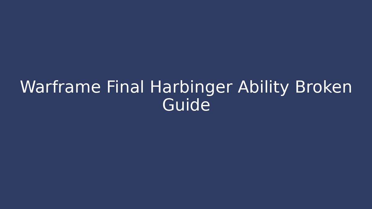 Warframe Final Harbinger Ability Broken Guide - Create More Assets