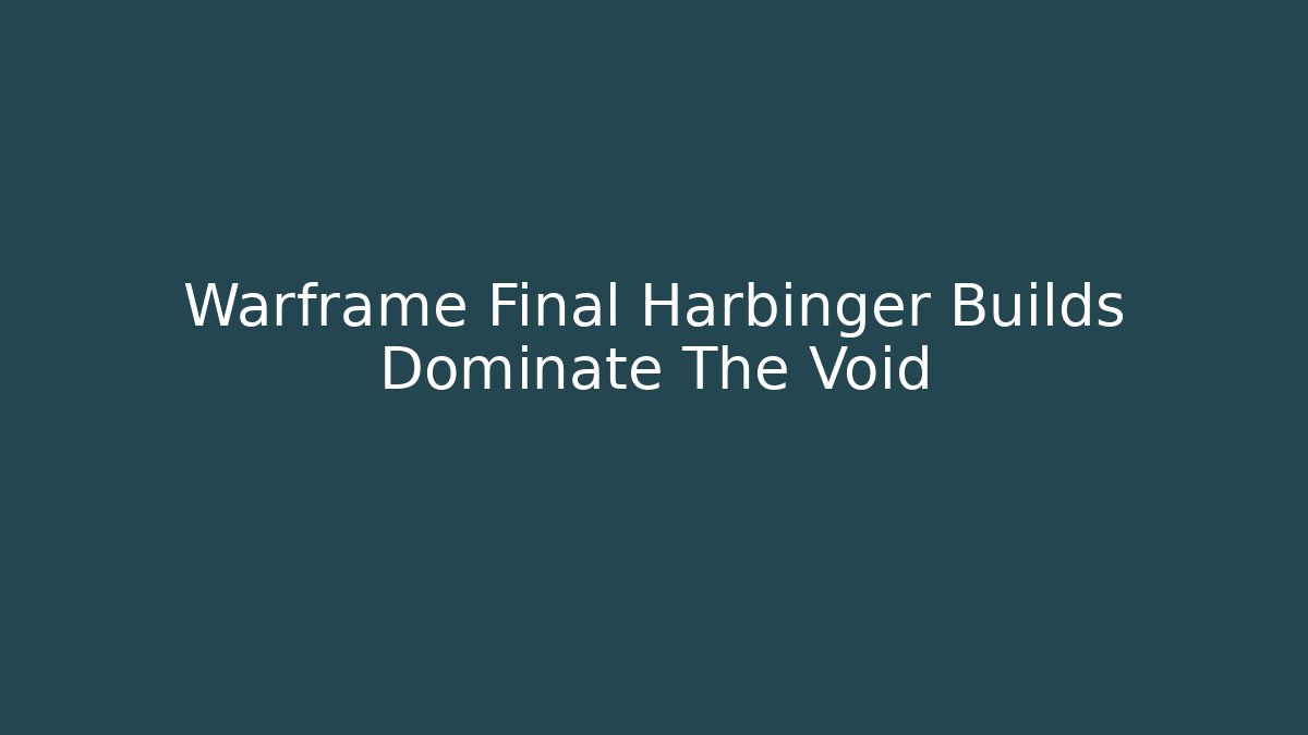 Warframe Final Harbinger Builds Dominate The Void - Create More Assets