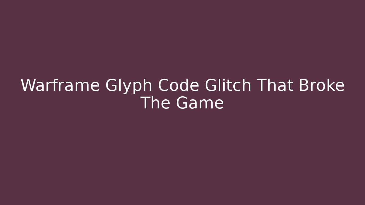 Warframe Glyph Code Glitch That Broke The Game - Create More Assets