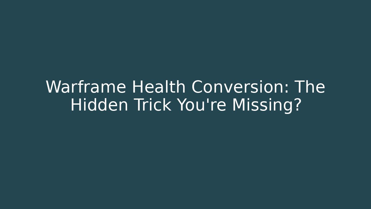 Warframe Health Conversion: The Hidden Trick You’re Missing? - Create More Assets