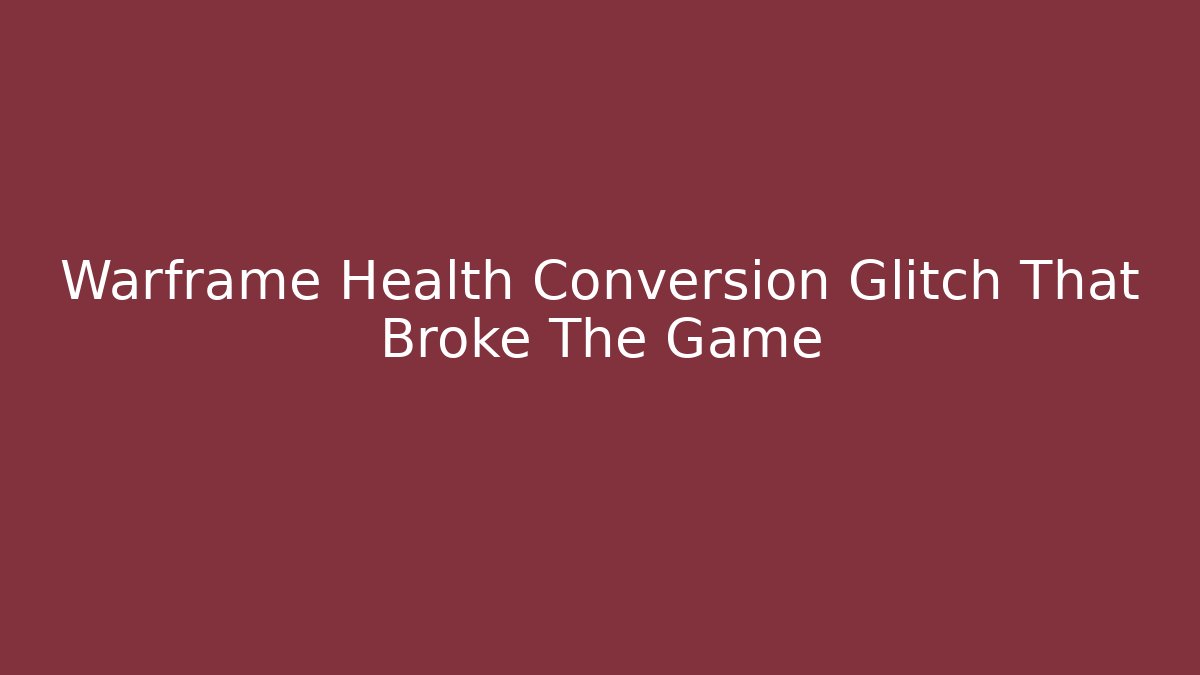 Warframe Health Conversion Glitch That Broke The Game