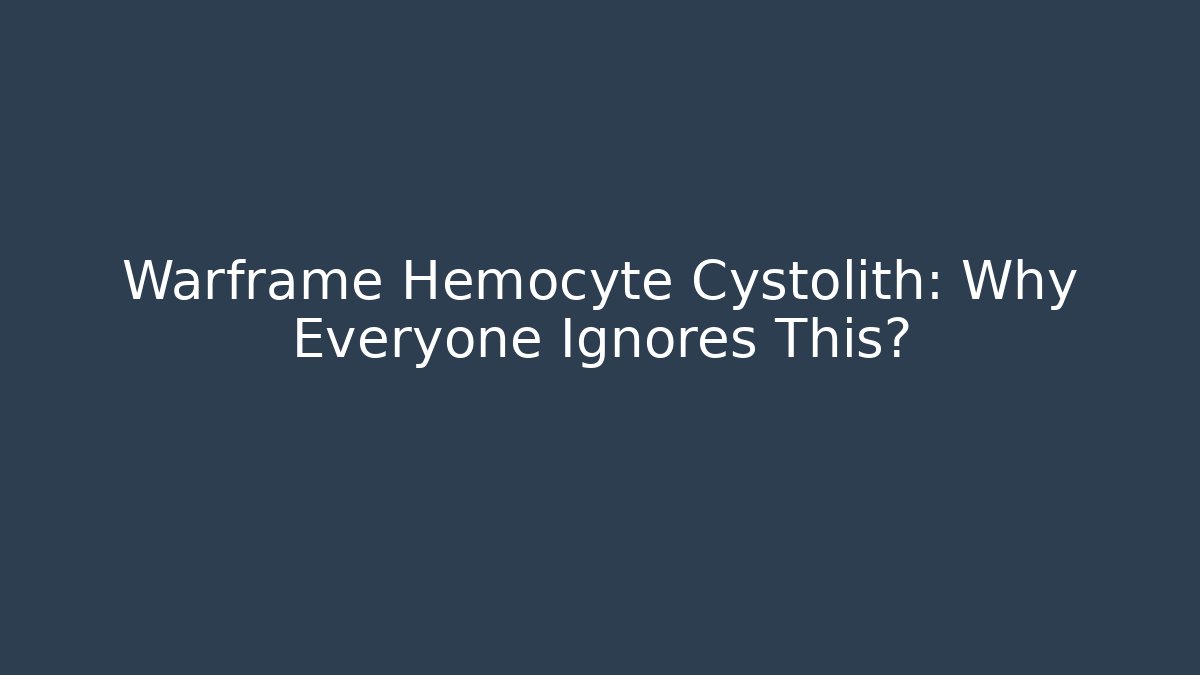 Warframe Hemocyte Cystolith: Why Everyone Ignores This? - Create More Assets