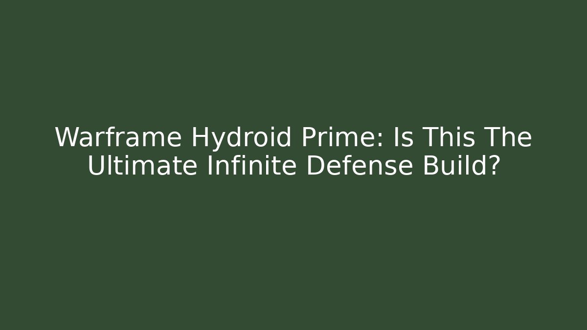 Warframe Hydroid Prime: Is This The Ultimate Infinite Defense Build? - Create More Assets