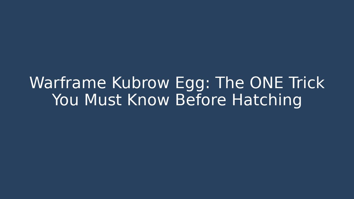 Warframe Kubrow Egg: The ONE Trick You Must Know Before Hatching