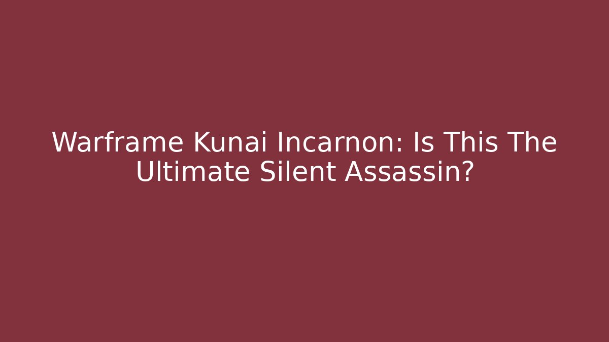 Warframe Kunai Incarnon: Is This The Ultimate Silent Assassin?