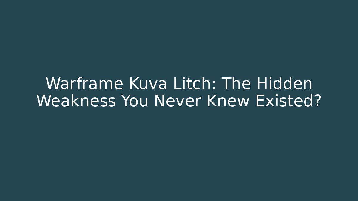 Warframe Kuva Litch: The Hidden Weakness You Never Knew Existed?