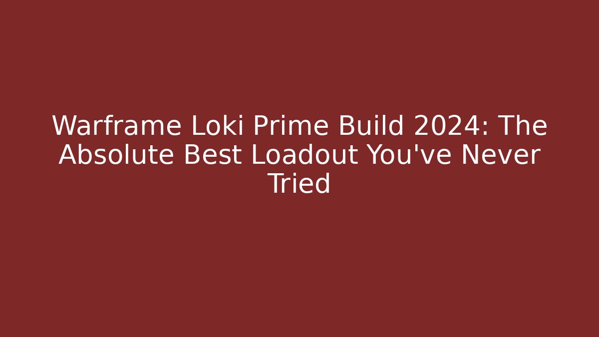 Warframe Loki Prime Build 2024: The Absolute Best Loadout You’ve Never Tried