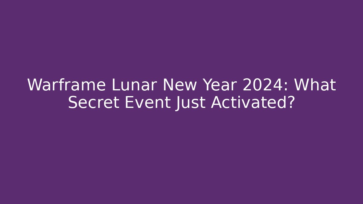 Warframe Lunar New Year 2024: What Secret Event Just Activated?