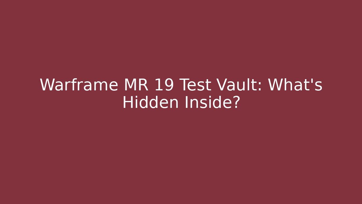 Warframe MR 19 Test Vault: What’s Hidden Inside? - Create More Assets