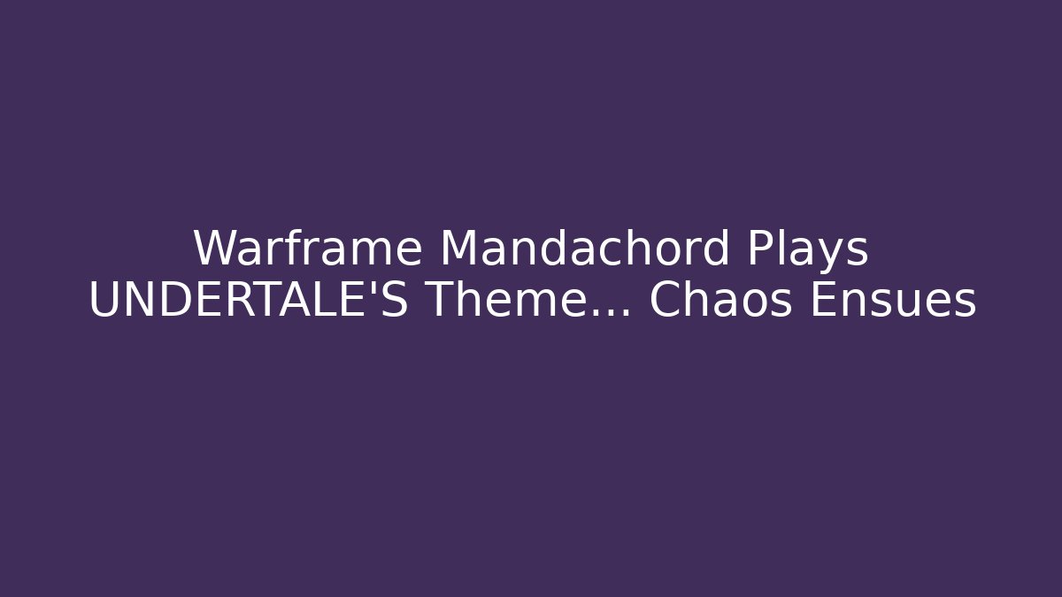 Warframe Mandachord Plays UNDERTALE'S Theme... Chaos Ensues