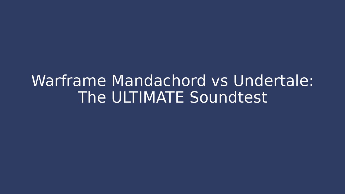 Warframe Mandachord vs Undertale: The ULTIMATE Soundtest - Create More Assets