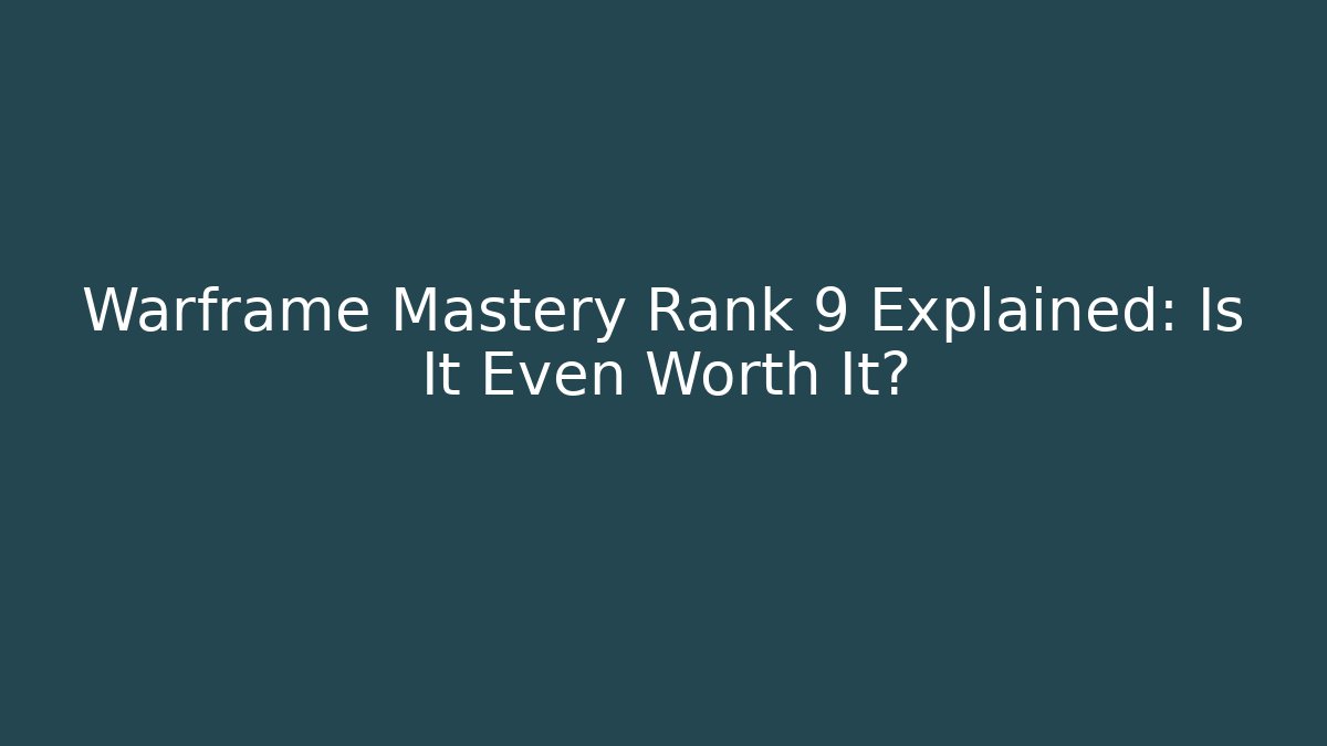 Warframe Mastery Rank 9 Explained: Is It Even Worth It? - Create More Assets