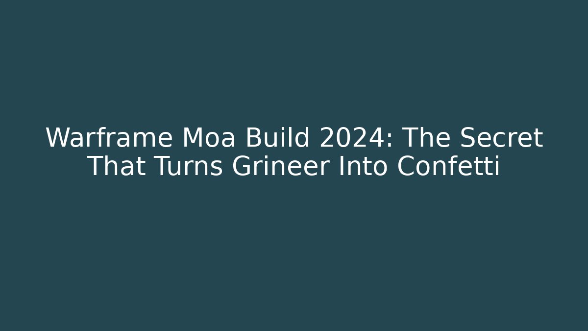 Warframe Moa Build 2024: The Secret That Turns Grineer Into Confetti