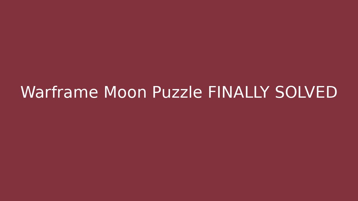 Warframe Moon Puzzle FINALLY SOLVED - Create More Assets
