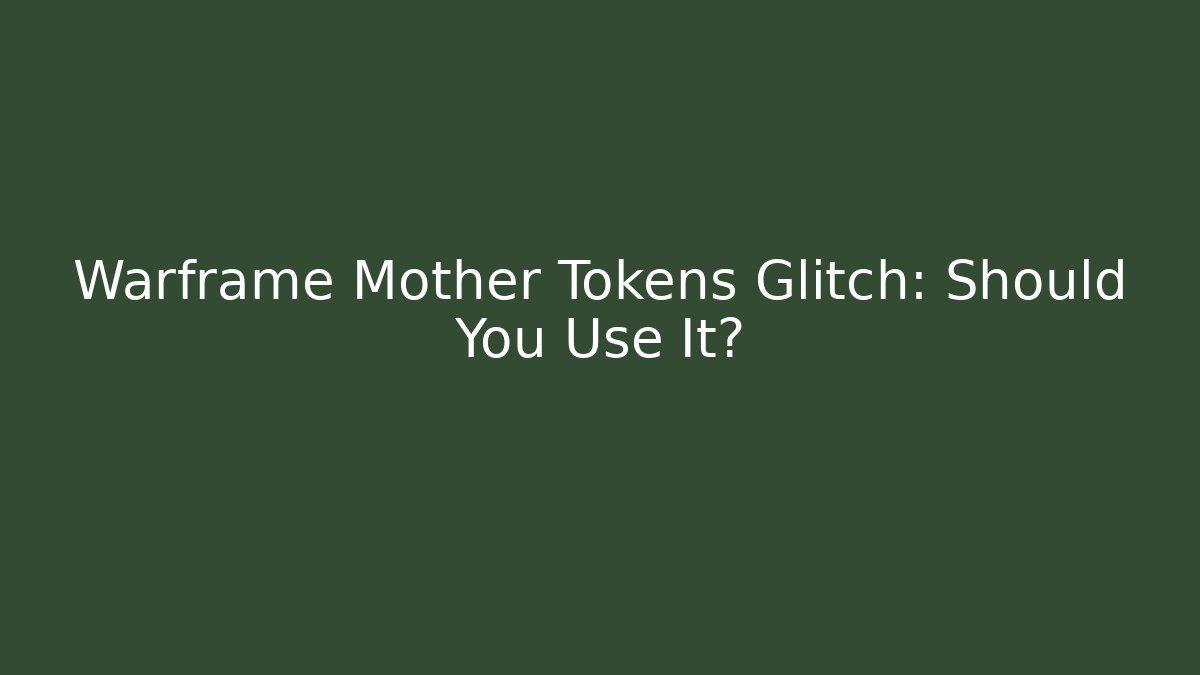 Warframe Mother Tokens Glitch: Should You Use It?