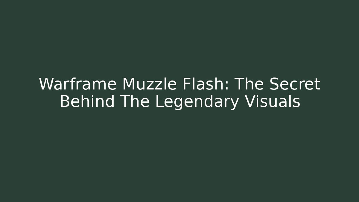 Warframe Muzzle Flash: The Secret Behind The Legendary Visuals - Create More Assets