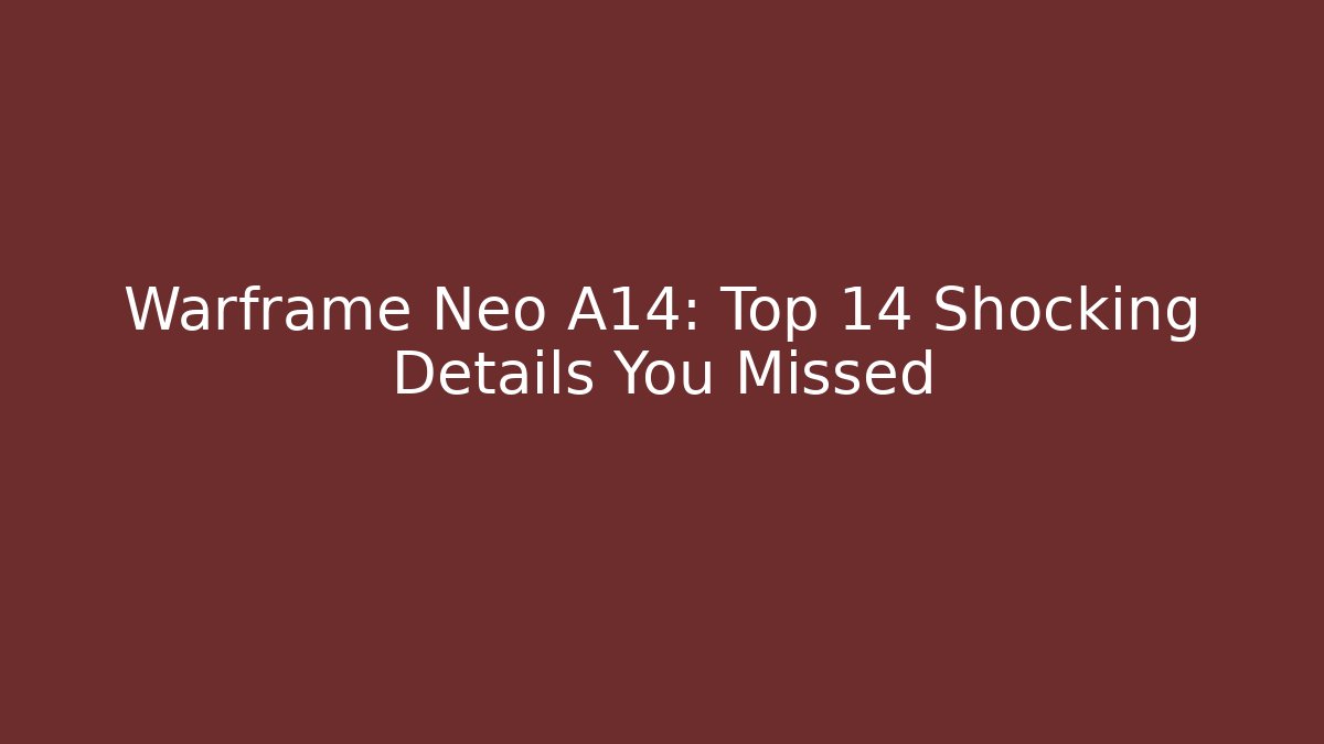 Warframe Neo A14: Top 14 Shocking Details You Missed