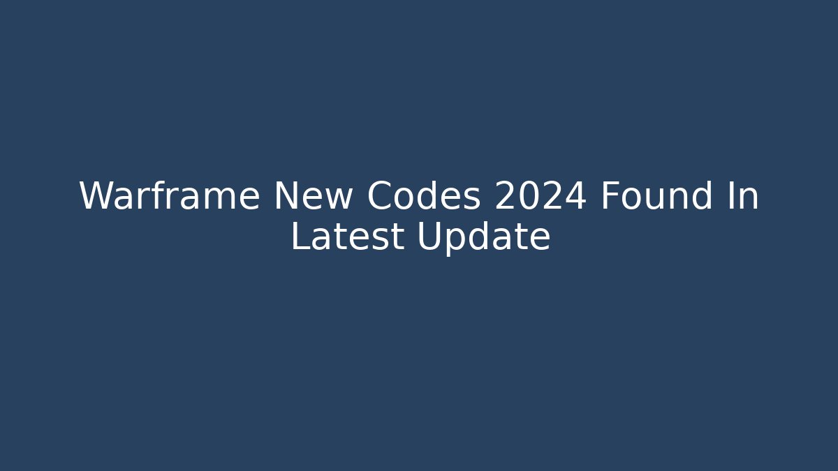 Warframe New Codes 2024 Found In Latest Update