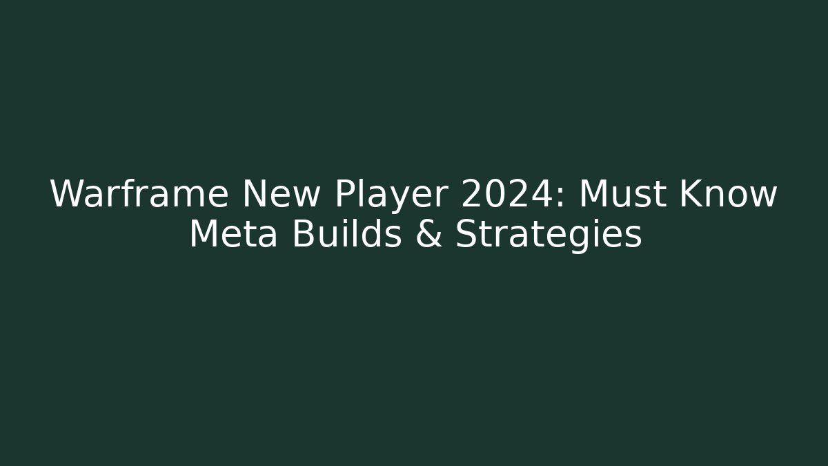 Warframe New Player 2024: Must Know Meta Builds & Strategies