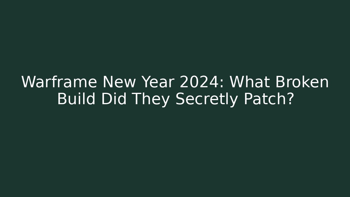 Warframe New Year 2024: What Broken Build Did They Secretly Patch?