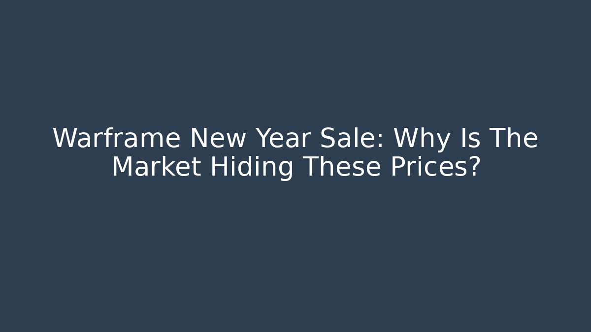 Warframe New Year Sale: Why Is The Market Hiding These Prices?