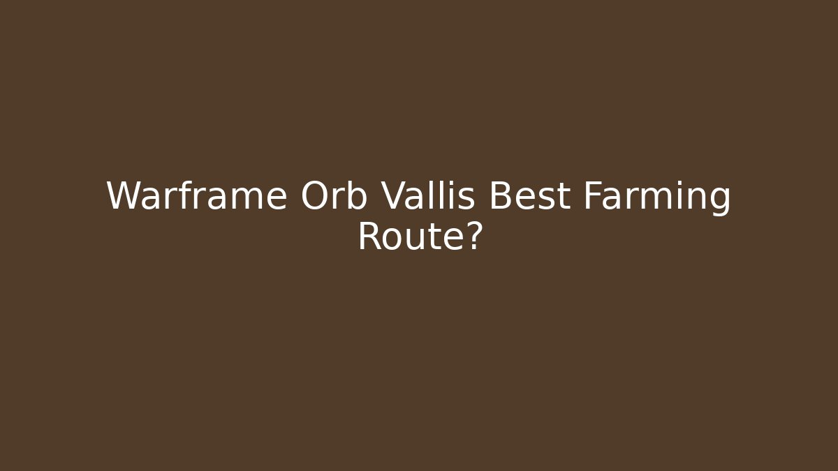 Warframe Orb Vallis Best Farming Route?