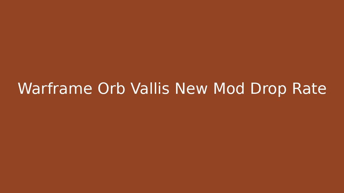 Warframe Orb Vallis New Mod Drop Rate