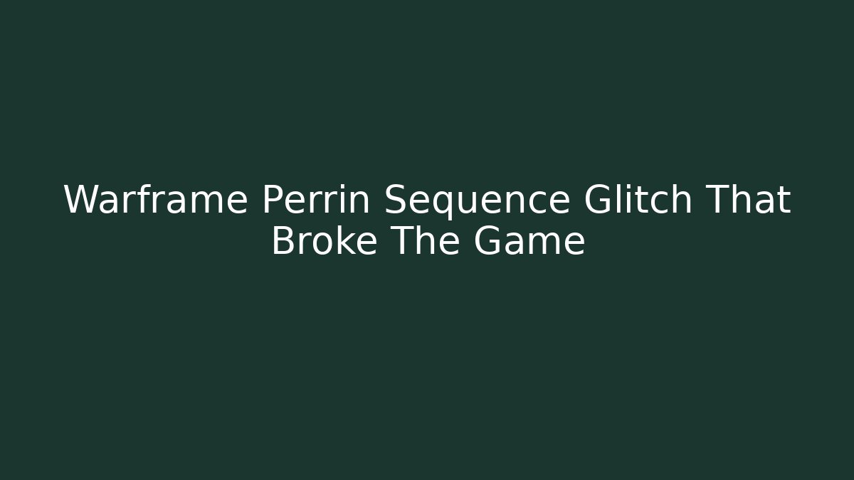 Warframe Perrin Sequence Glitch That Broke The Game - Create More Assets