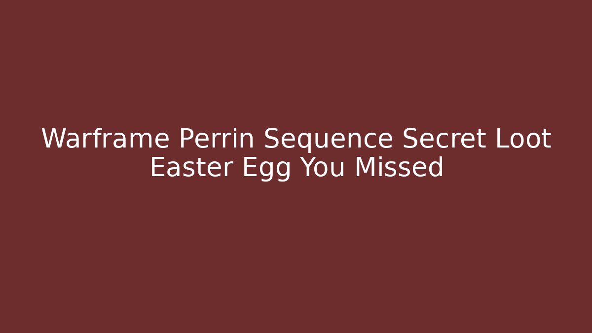 Warframe Perrin Sequence Secret Loot Easter Egg You Missed